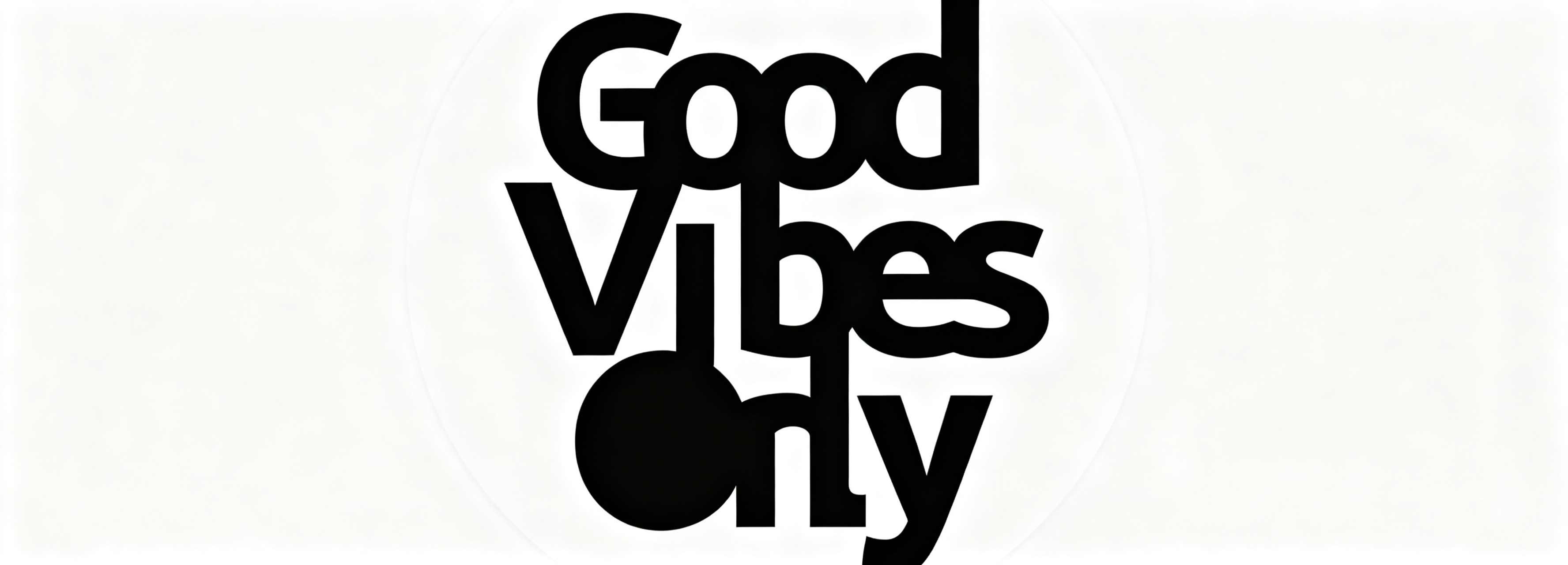 GOOD VIBES ONLY